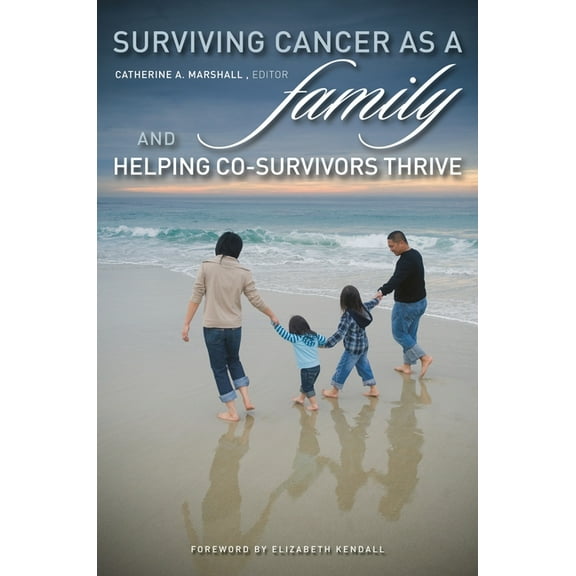 Surviving Cancer as a Family and Helping Co-Survivors Thrive, (Hardcover)
