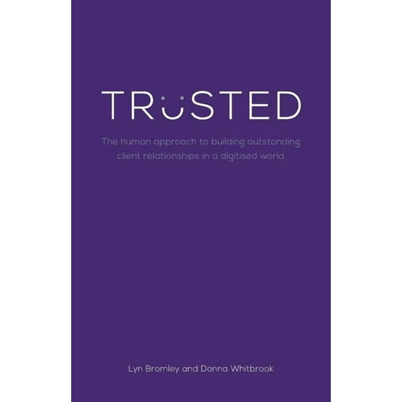 Trusted: The human approach to building outstanding client relationships in a digitised world, (Paperback)