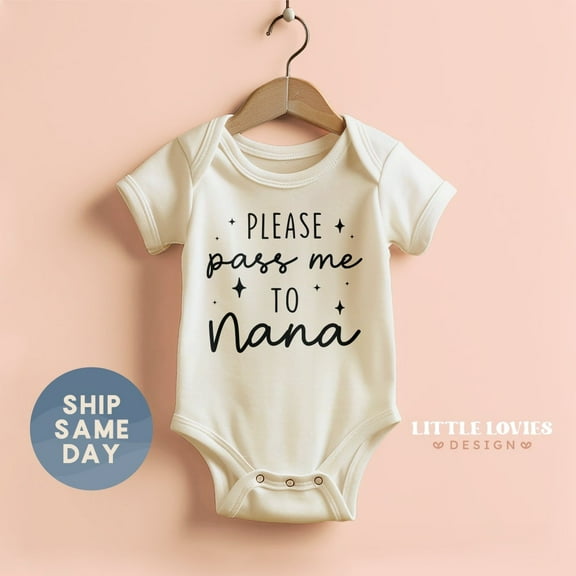 Please Pass Me To Nana Onesie, Newborn Baby Gift, Baby Boy Girl Onesie, Grandma Baby Bodysuit, Gifts For Baby, Kids Shirt, Cute Baby Onesie, BABY BODYSUIT LAT 4424