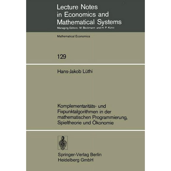 Lecture Notes in Economic and Mathematic Komplementaritäts- Und Fixpunktalgorithmen in Der Mathematischen Programmierung, Spieltheorie Und Ãkonomie, Book 129, (Paperback)