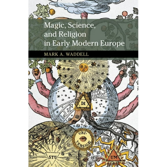 New Approaches to the History of Science Magic, Science, and Religion in Early Modern Europe, (Hardcover)