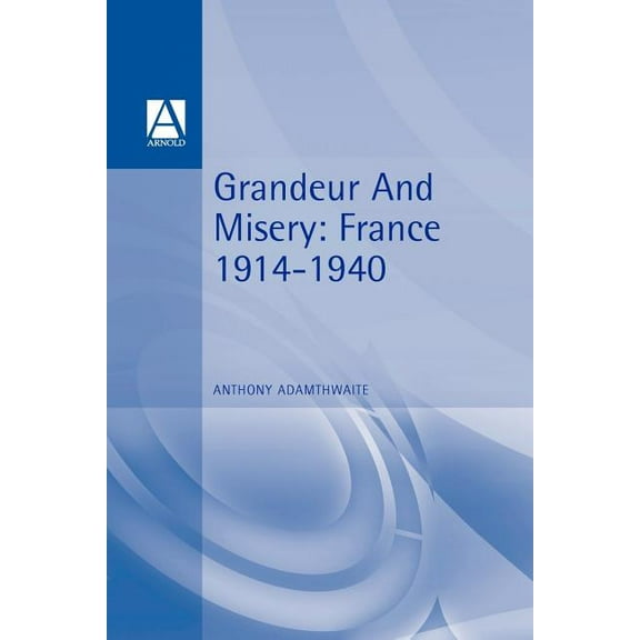 Grandeur & Misery: France's Bid for Power in Europe 1914-1940, (Paperback)