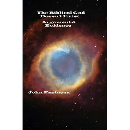 The Biblical God Doesn't Exist: Argument & Evidence -