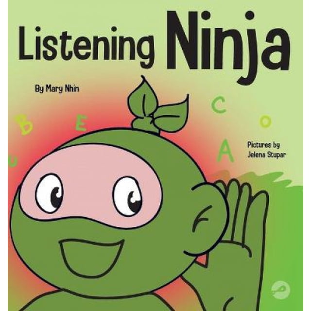 Listening Ninja: A Children's Book About Active Listening and Learning How to Listen (Ninja Life Hacks)