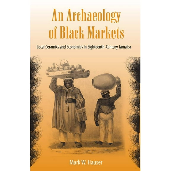 Florida Museum of Natural History: Riple An Archaeology of Black Markets: Local Ceramics and Economies in Eighteenth-Century Jamaica, (Paperback)