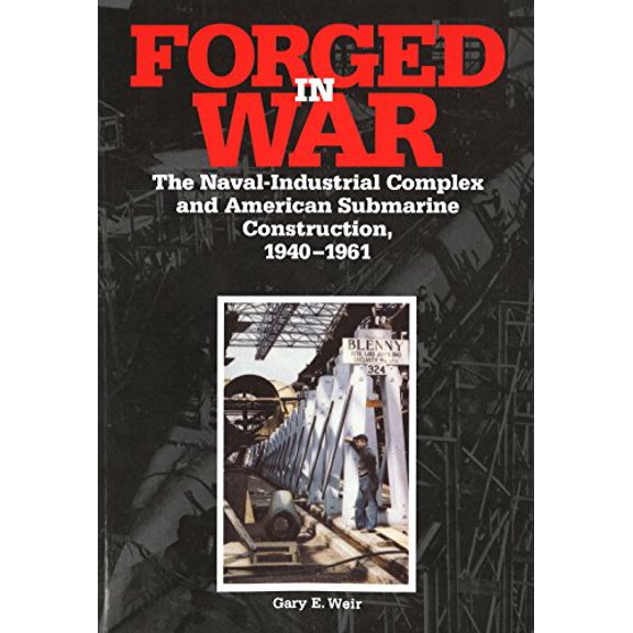 Pre-Owned Forged in War: The Naval-Industrial Complex and American Submarine Construction, 1940-1961 (Paperback) 1574881698 9781574881691