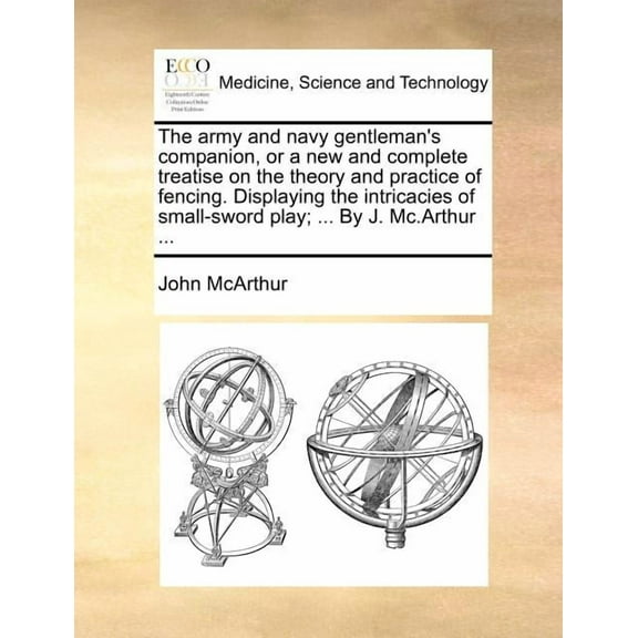The Army and Navy Gentleman's Companion, or a New and Complete Treatise on the Theory and Practice of Fencing. Displayin, (Paperback)