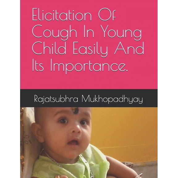Elicitation Of Cough In Young Child Easily And Its Importance., (Paperback)