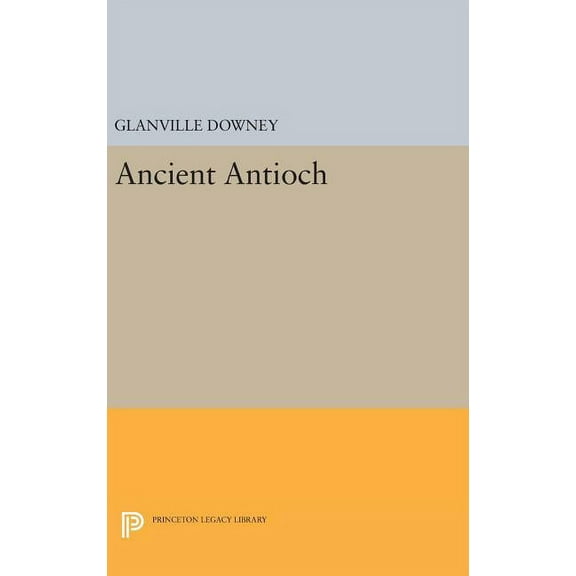 Princeton Legacy Library Ancient Antioch, Book 2111, (Hardcover)