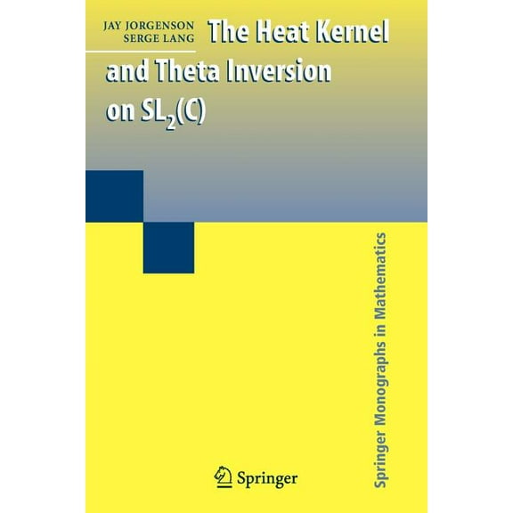 Springer Monographs in Mathematics The Heat Kernel and Theta Inversion on Sl2(c), (Paperback)