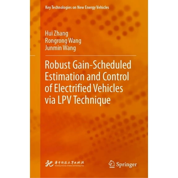 Key Technologies on New Energy Vehicles Robust Gain-Scheduled Estimation and Control of Electrified Vehicles Via Lpv Technique, (Hardcover)