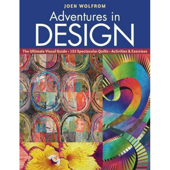 Pre-Owned Adventures in Design: The Ultimate Visual Guide - 153 Spectacular Quilts - Activities & Exercises (Paperback) 1571208607 9781571208606