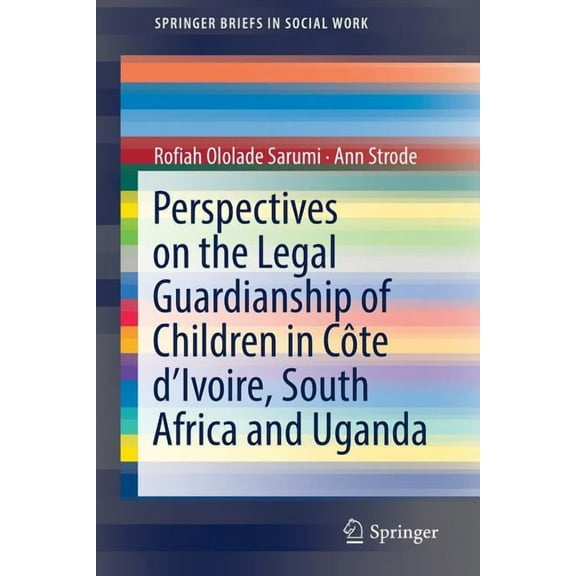 Springerbriefs in Social Work Perspectives on the Legal Guardianship of Children in Côte d'Ivoire, South Africa, and Uganda, (Paperback)