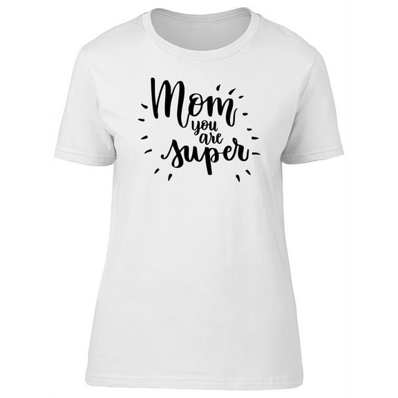 Mom You Are Super T-Shirt Women -Image by Shutterstock, Female XX-Large