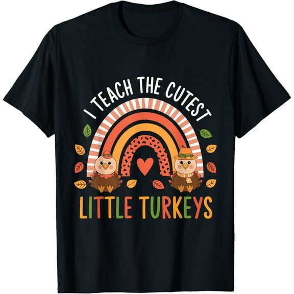 I Teach the Cutest LittleTurkeys Thanksgiving Teacher Turkey T-Shirt