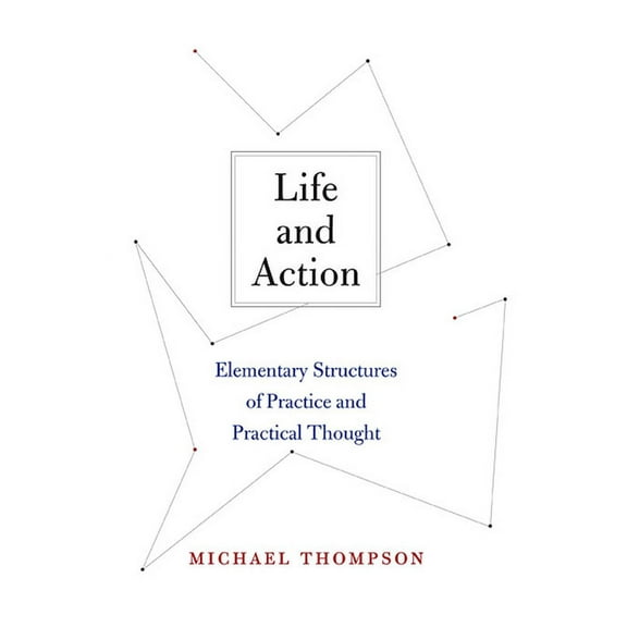 Life and Action: Elementary Structures of Practice and Practical Thought (Paperback)