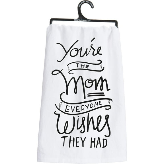 Primitves By Kathy Tea Towel - You're the Mom Everyone Wishes They Had