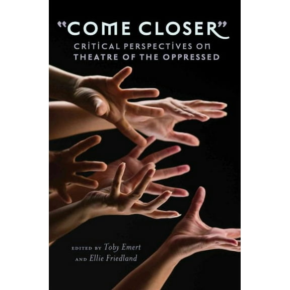 Counterpoints: «Come Closer»: Critical Perspectives on Theatre of the Oppressed (Hardcover)