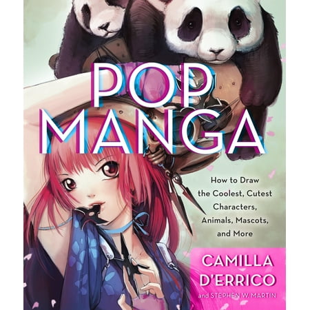 Pop Manga : How to Draw the Coolest, Cutest Characters, Animals, Mascots, and More