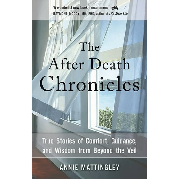 The After Death Chronicles: True Stories of Comfort, Guidance, and Wisdom from Beyond the Veil, (Paperback)