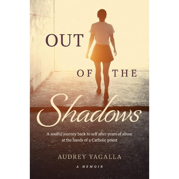 Out of the Shadows: A Soulful Journey Back to Self After Years of Abuse at the Hands of a Catholic Priest, (Paperback)