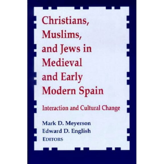 Notre Dame Conferences in Medieval Studi Christians, Muslims, and Jews in Medieval and Early Modern Spain: Interactionand Cultural Change, Book 8, (Paperback)