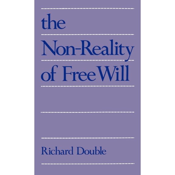 The Non-Reality of Free Will, (Hardcover)