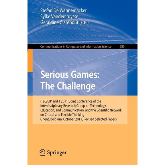 Communications in Computer and Informati Serious Games: The Challenge: Itec/Cip/T 2011: Joint Conference of the Interdisciplinary Research Group of Technology, E, Book 280, (Paperback)