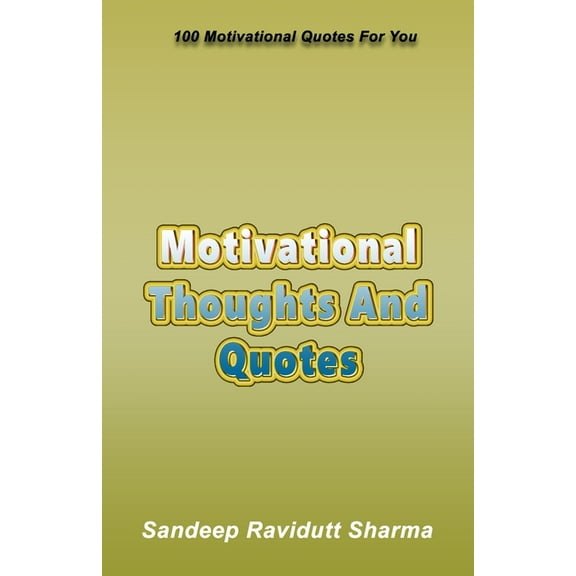 Motivational Thoughts And Quotes: 100 Motivational Quotes For You (Paperback)