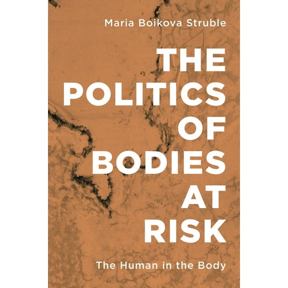 Politics of Bodies at Risk: The Human in the Body, (Paperback)