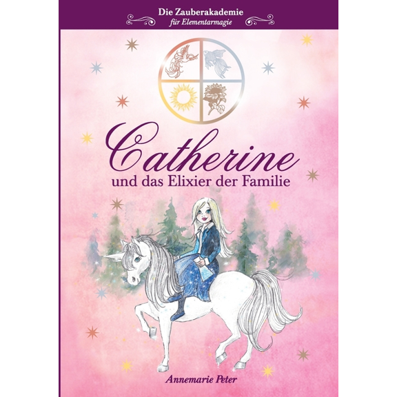 Die Zauberakademie für Elementarmagie: Catherine und das Elixier der Familie, (Paperback)
