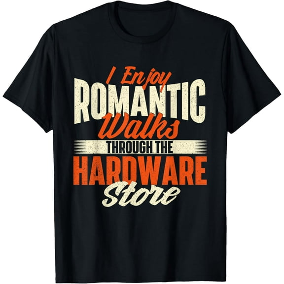 I Enjoy Romantic Walks Through The Hardware Store - Handyman T-Shirt