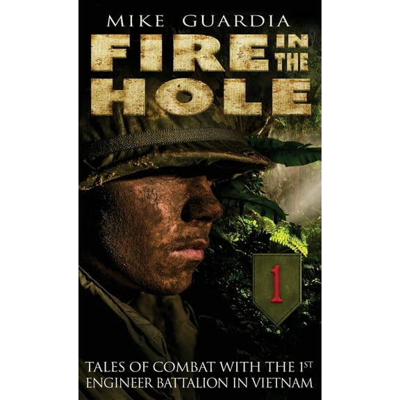 Fire in the Hole: Tales of Combat with the 1st Engineer Battalion in Vietnam, (Hardcover)