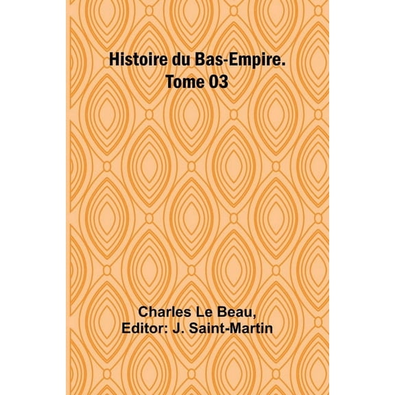 Histoire du Bas-Empire. Tome 03, (Paperback)
