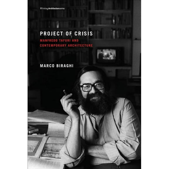 Writing Architecture Project of Crisis: Manfredo Tafuri and Contemporary Architecture, (Paperback)