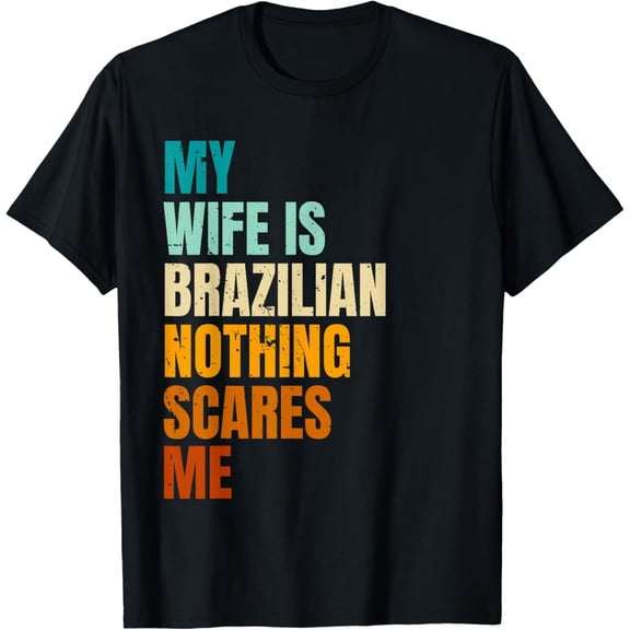 Playful Comfort Tee - My Wife Is Brazilian Nothing Scares Me Funny Husband T-Shirt