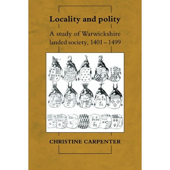 Locality and Polity: A Study of Warwickshire Landed Society, 1401-1499, (Paperback)