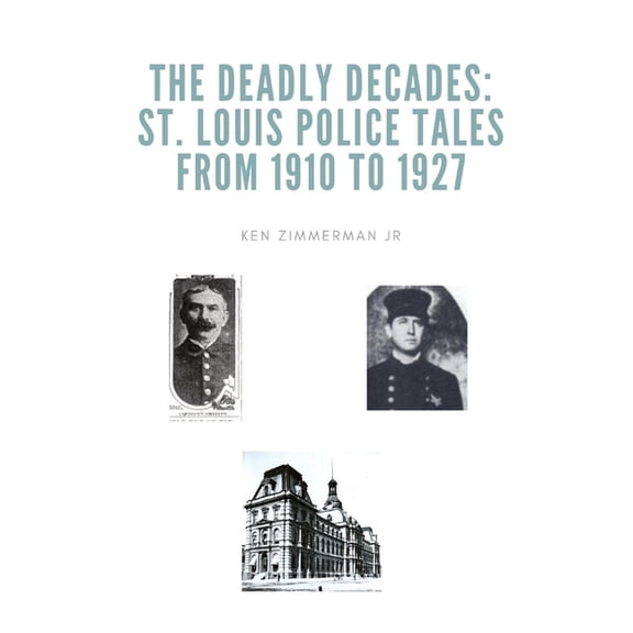 The Deadly Decades: St. Louis Police Tales from 1910 to 1927, (Paperback)