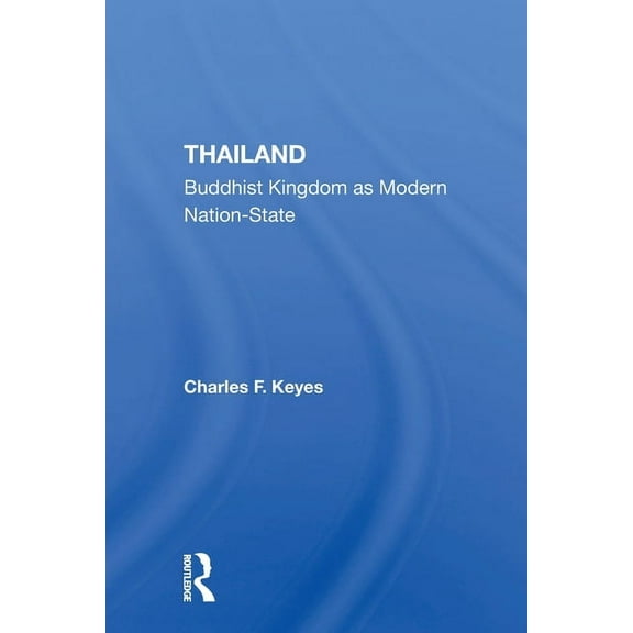 Thailand: Buddhist Kingdom As Modern Nation State, (Paperback)