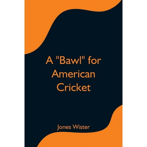 A "Bawl" for American Cricket, (Paperback)