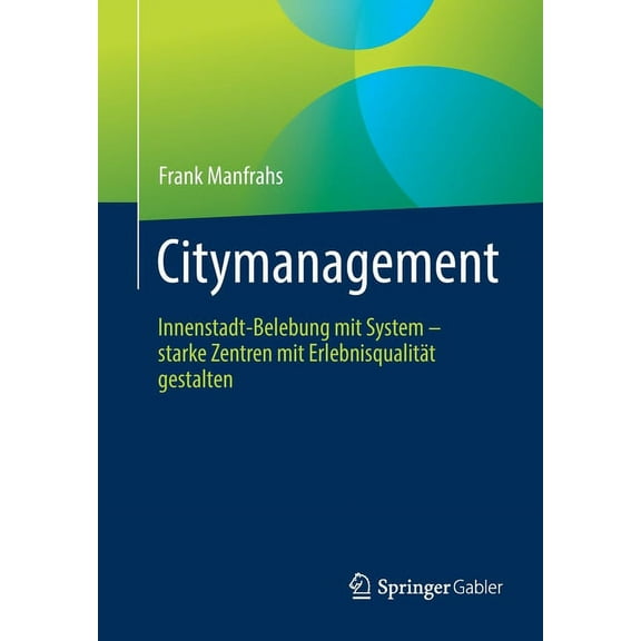 Citymanagement: Innenstadt-Belebung Mit System - Starke Zentren Mit Erlebnisqualität Gestalten, (Paperback)