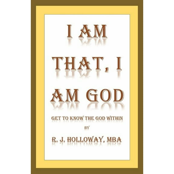 I Am That, I Am God: Get to Know the God Within, (Paperback)