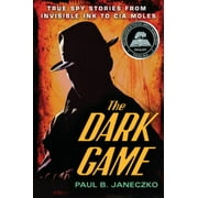 The Dark Game: True Spy Stories from Invisible Ink to CIA Moles, Pre-Owned (Paperback)