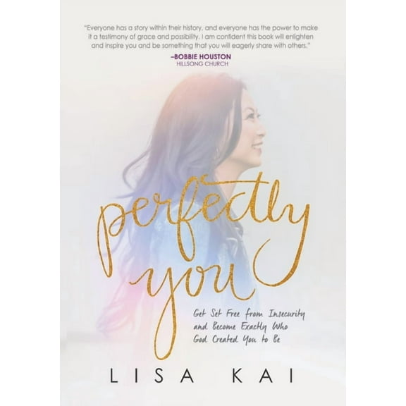 Perfectly You: Get Set Free from Insecurity and Become Exactly Who God Created You to Be (Paperback)