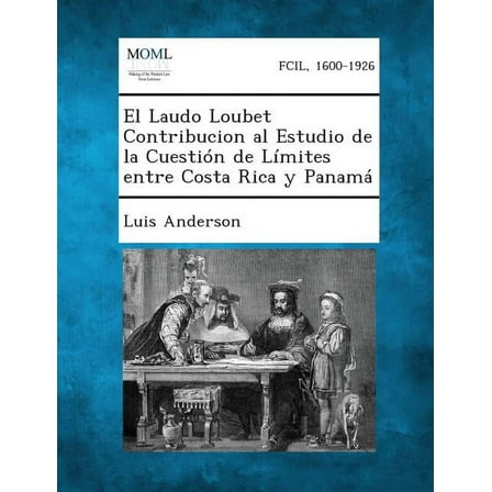El Laudo Loubet Contribucion Al Estudio de La Cuestion de Limites Entre Costa Rica y Panama (Paperback)