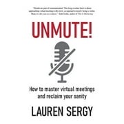 Unmute! : How to Master Virtual Meetings and Reclaim Your Sanity (Paperback)