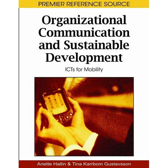 Premier Reference Source: Organizational Communication and Sustainable Development: ICTs for Mobility (Hardcover)