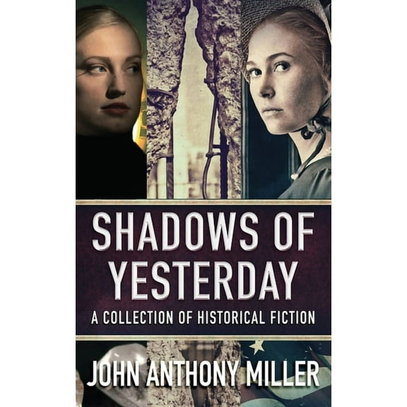 Shadows of Yesterday: A Collection Of Historical Fiction (Hardcover)