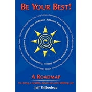 Be Your Best! a Roadmap to Living a Healthy, Balanced and Fulfilling Life