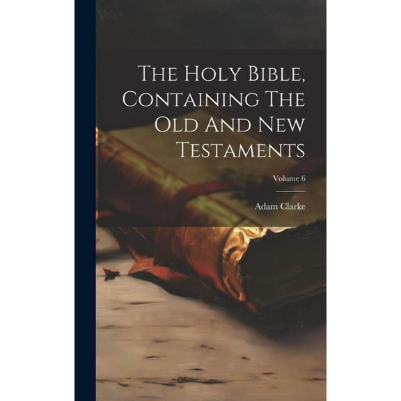The Holy Bible, Containing The Old And New Testaments; Volume 6 (Hardcover)